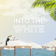 Into the White